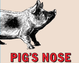 Pigs Nose